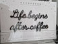 Life begins after coffee