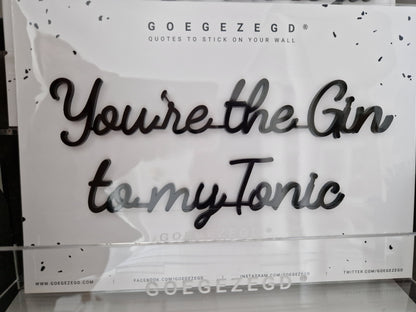 You're the Gin to my Tonic