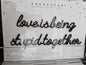 love is being stupid together
